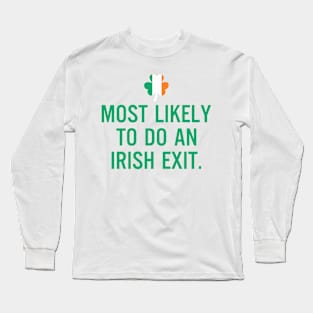 Most Likely To Do An Irish Exit Long Sleeve T-Shirt